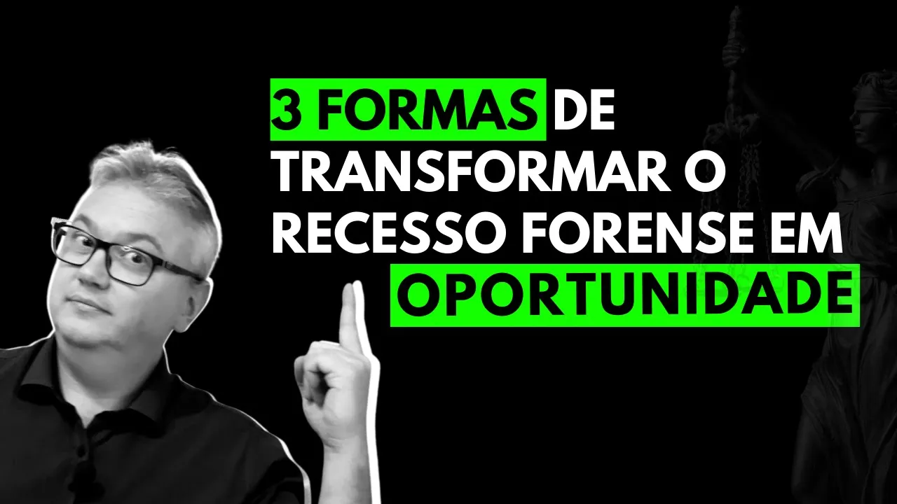 3 formas de transformar o recesso forense em oportunidades | LIVE