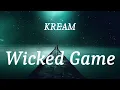 KREAM - Wicked Game (lyrics)