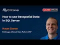 How to use Geospatial Data in SQL Server by Hasan Savran SQL Server Virtual Conference