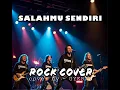 Lagu SALAHMU SENDIRI COVER ROCK BY GYERANMIX