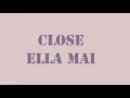 Ella Mai - Close | Lyrics Songs