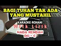 Download Lagu BAGI TUHAN TAK ADA YANG MUSTAHIL || KARAOKE ROHANI || NADA RENDAH || DO = C
