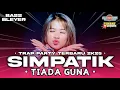 Download Lagu DJ TIADA GUNA TRAP PARTY SIMPATIK STYLE TERBARU 2K25 BASS NGUK DERR