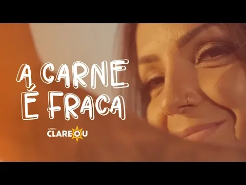 Clipe de A Carne É Fraca - Grupo Clareou