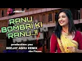 Lagu RANU BOMBAI KI RANU | FULL REMIX | ORIGINAL MIX | DEEJAY ASHU REMIX | #ranubombaiki