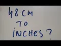48 cm to inches