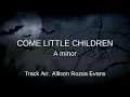 Download Lagu Come little children (Am) - Arr. Allison Rozsa Evans - Karaoke Instrumental Version