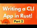 Writing a CLI App in Rust - Part 2