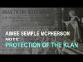 Aimee Semple McPherson and the Protection of the Klan