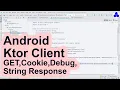 String Response GET Request Debug Request Custom Cookie Storage Ktor Client Android Basic Usage