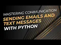 Mastering Communication Sending Emails and Text Messages with Python