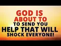 WATCH HOW GOD IS SENDING YOU HELP THAT WILL SURPRISE EVERYONE