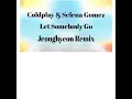 Coldplay & Selena Gomez - Let Somebody Go (Jeonghyeon Extended Remix)