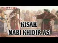 Download Lagu Kisah Nabi Khidir As dan Mukjizatnya, Hingga Nabi Musa As Berguru Kepadanya.