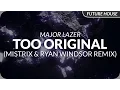 Lagu Major Lazer - Too Original (Mistrix \u0026 Ryan Windsor Remix)