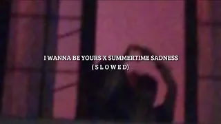 Wanna Be Yours X Summertime Sadness Slowed 