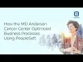 How the MD Anderson Cancer Center Optimized Business Processes Using PeopleSoft