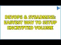 DevOps SysAdmins Easyest way to setup encrypted volume 4 Solutions