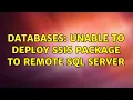 Databases Unable to deploy SSIS package to remote sql server