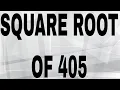 SQUARE ROOT OF 405