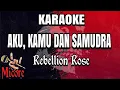 Download Lagu Karaoke REBELLION ROSE - AKU, KAMU DAN SAMUDRA