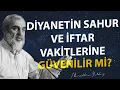 DIYANETIN SAHUR VE IFTAR VAKITLERINE GUVENILIR MI Nureddin Yildiz