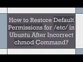 How to Restore Default Permissions for etc in Ubuntu After Incorrect chmod Command