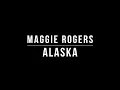 Maggie Rogers - Alaska (Lyrics)