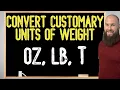 How To Convert Ounces Pounds Tons Customary Units Of Weight