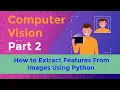 Computer vision part 2 How to extract features from image using python