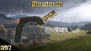 Dayz - All Uses of Blowtorch V1 22