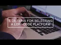5 key criteria for selecting a Low-code platform