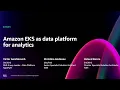 AWS re Invent 2024 - Amazon EKS as data platform for analytics KUB405