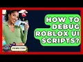 How To Debug Roblox UI Scripts - Open World Tycoons