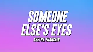 aretha franklin someone elses eyes lyrics 