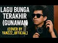 Download Lagu Bunga terakhir _ Gunawan [cover by_Yanzz_official music]