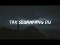 Download Lagu Tak Segampang Itu - Anggi Marito (Speed Up) | Lirik Lagu