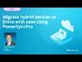 Migrate Hybrid Devices to Entra with EASE Using PowerSyncPro