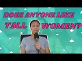 What It s REALLY Like Dating As A Tall Woman Are The Tall Girlies Desperate