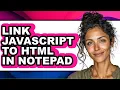 How to Link Javascript to Html in Notepad - Full Guide