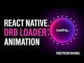 React Native Orb Loader Animation Glowing UI Typewriter Orbit Effects FuzzuTech