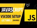 Lecture 2 Visual Studio Code Setup for JavaScript Development Javascript tutorial for beginners