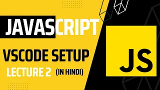 Lecture 2 Visual Studio Code Setup for JavaScript Development Javascript tutorial for beginners