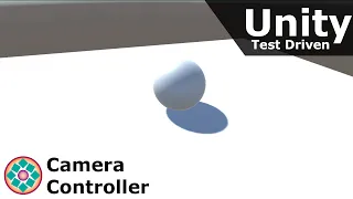 Test Driven Development in Unity - Part 1 Camera Controller