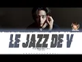 BTS V \u0026 Minna Seo 'Le Jazz de V' Lyrics #2023BTSFESTA [Color Coded_Eng] | ShadowByYoongi