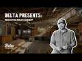 Delta Presents Roots Run Deep
