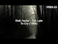 Lagu Risk Factor - Too Late To Cry (1984)