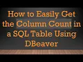 How to Easily Get the Column Count in a SQL Table Using DBeaver