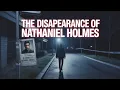 The Mysterious Disappearance of Nathaniel Holmes Unsolved True Crime Case