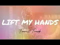 Lift My Hands - Forrest Frank | Lyric Video